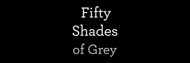 Fifty Shades of Grey